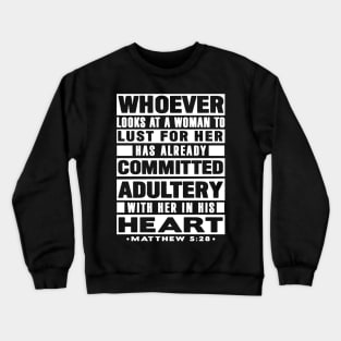 Matthew 5:28 Whoever Looks At A Woman To Lust For Her Has Already Committed Adultery Crewneck Sweatshirt